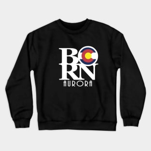 BORN Aurora Colorado Crewneck Sweatshirt